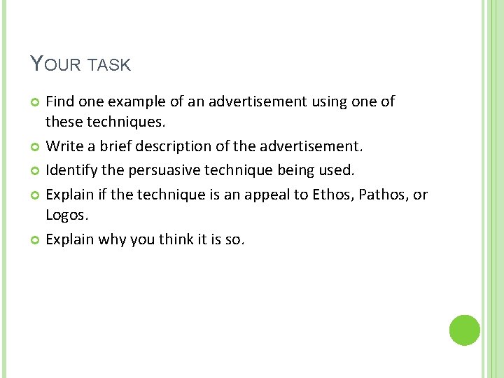 YOUR TASK Find one example of an advertisement using one of these techniques. Write