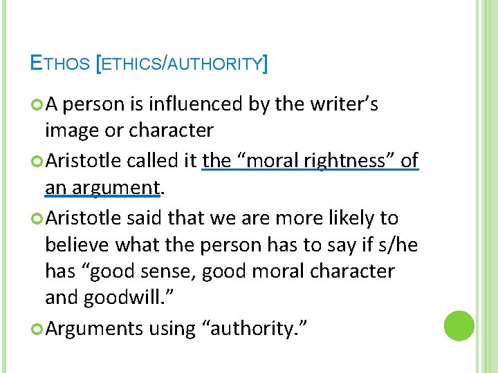 ETHOS [ETHICS/AUTHORITY] A person is influenced by the writer’s image or character Aristotle called