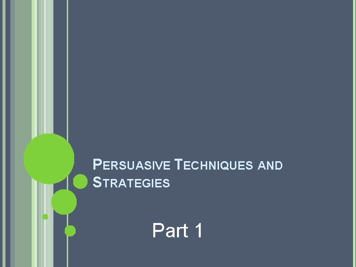 PERSUASIVE TECHNIQUES AND STRATEGIES Part 1 