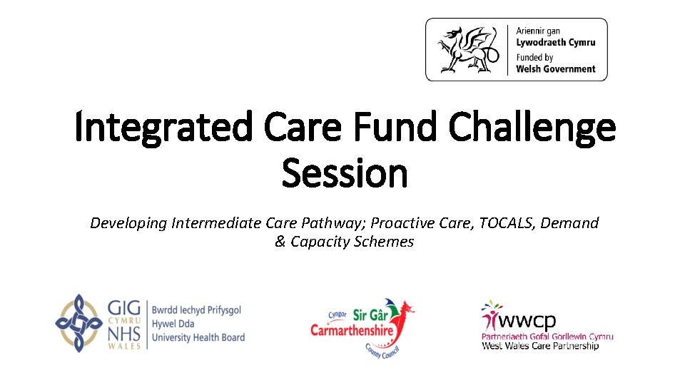 Integrated Care Fund Challenge Session Developing Intermediate Care Pathway; Proactive Care, TOCALS, Demand &