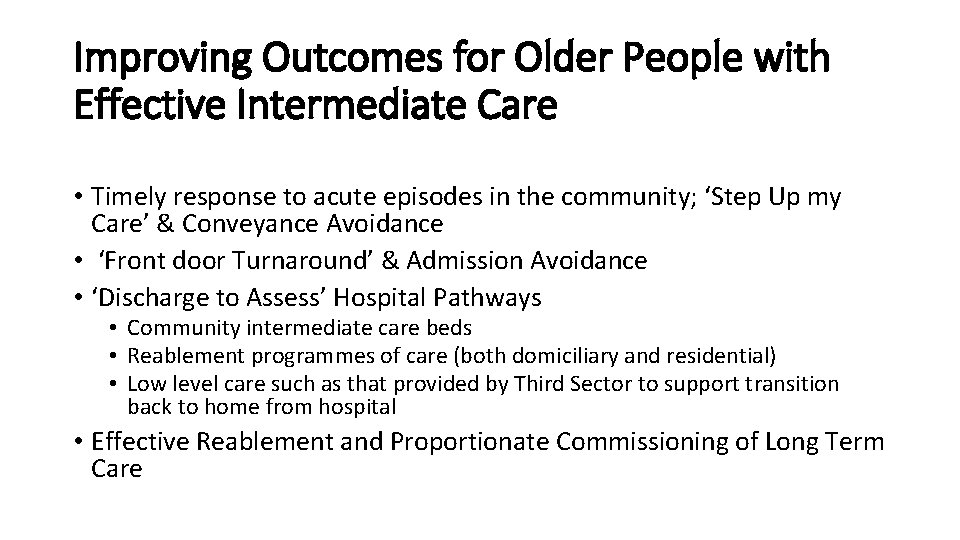 Improving Outcomes for Older People with Effective Intermediate Care • Timely response to acute