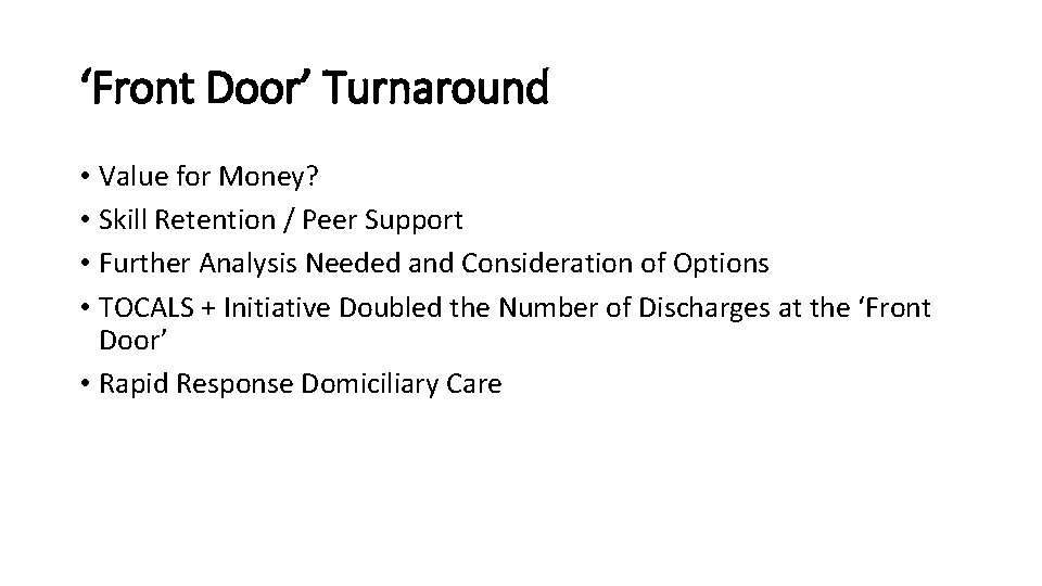 ‘Front Door’ Turnaround • Value for Money? • Skill Retention / Peer Support •