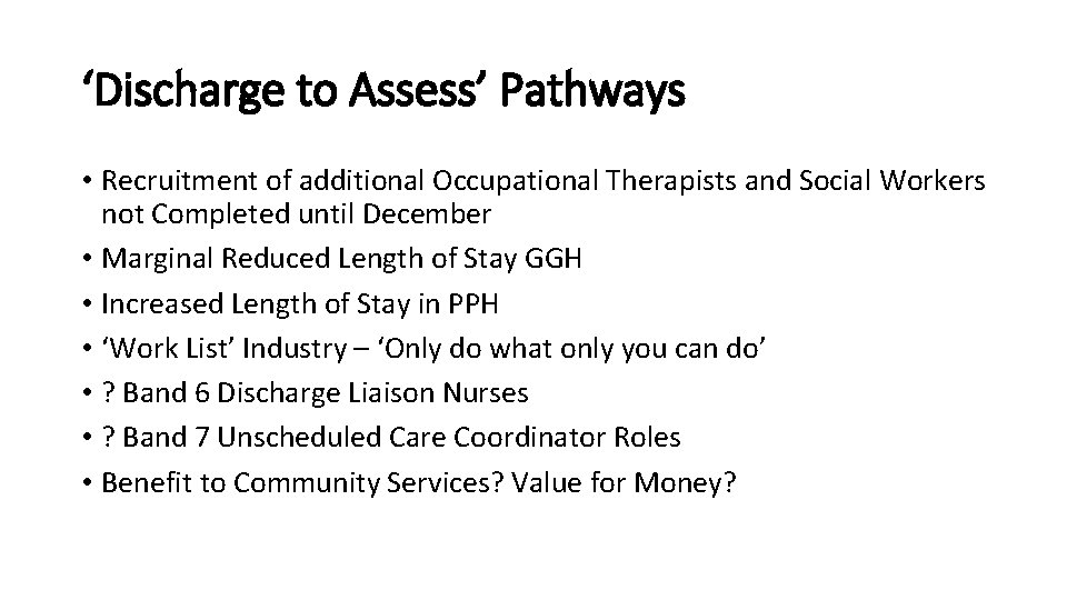 ‘Discharge to Assess’ Pathways • Recruitment of additional Occupational Therapists and Social Workers not