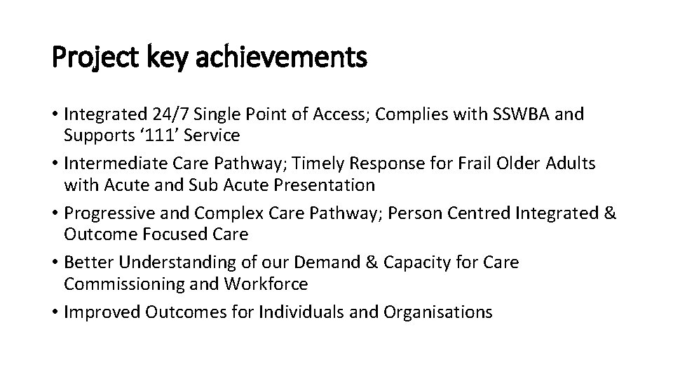 Project key achievements • Integrated 24/7 Single Point of Access; Complies with SSWBA and