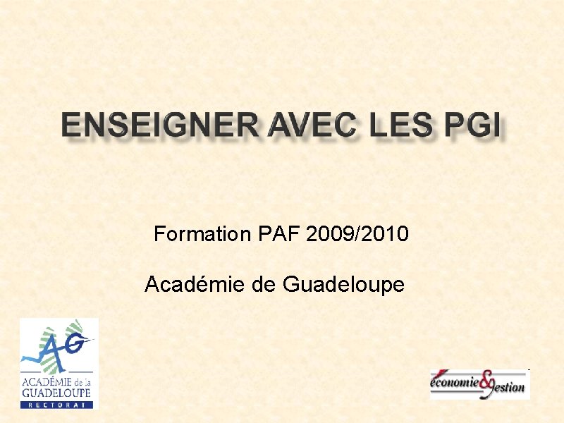 Formation PAF 2009/2010 Académie de Guadeloupe Formation PAF 2009/2010 Académie de Guadeloupe