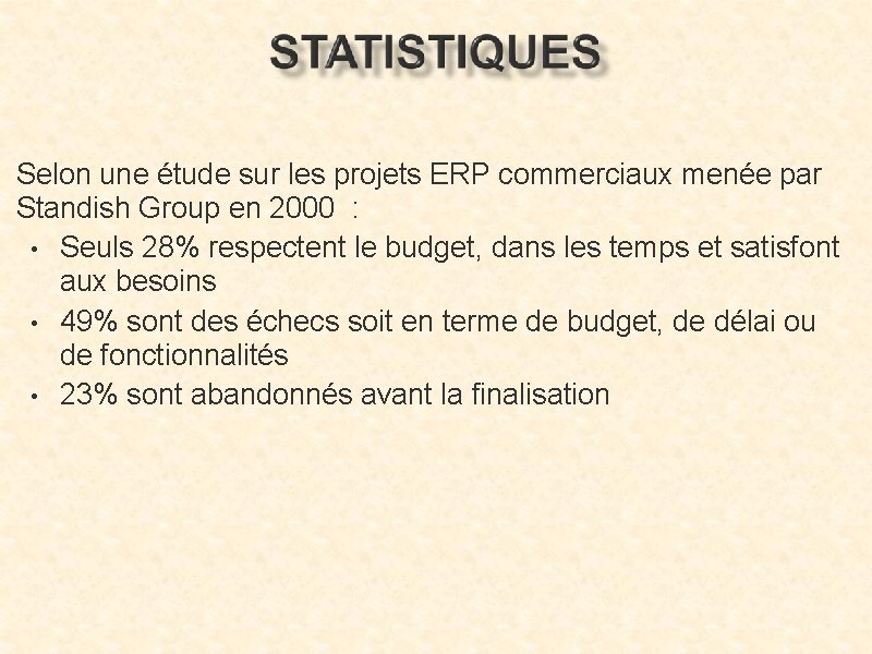 Selon une étude sur les projets ERP commerciaux menée par Standish Group en 2000 Selon une étude sur les projets ERP commerciaux menée par Standish Group en 2000