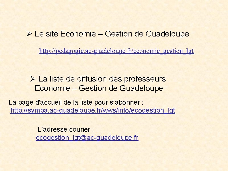 Le site Economie – Gestion de Guadeloupe http: //pedagogie. ac-guadeloupe. fr/economie_gestion_lgt La liste Le site Economie – Gestion de Guadeloupe http: //pedagogie. ac-guadeloupe. fr/economie_gestion_lgt La liste