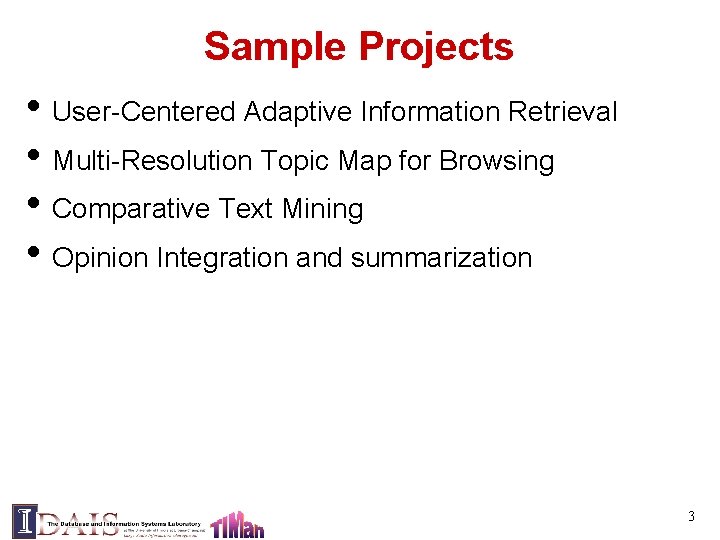 Sample Projects • User-Centered Adaptive Information Retrieval • Multi-Resolution Topic Map for Browsing •