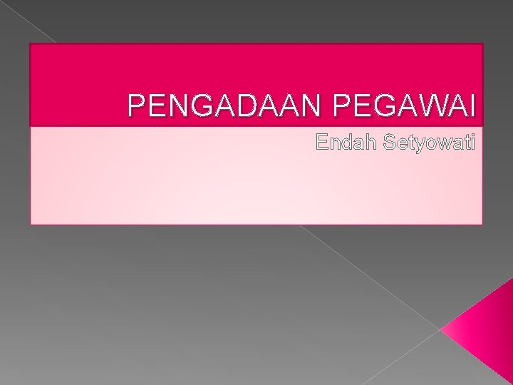 PENGADAAN PEGAWAI Endah Setyowati 