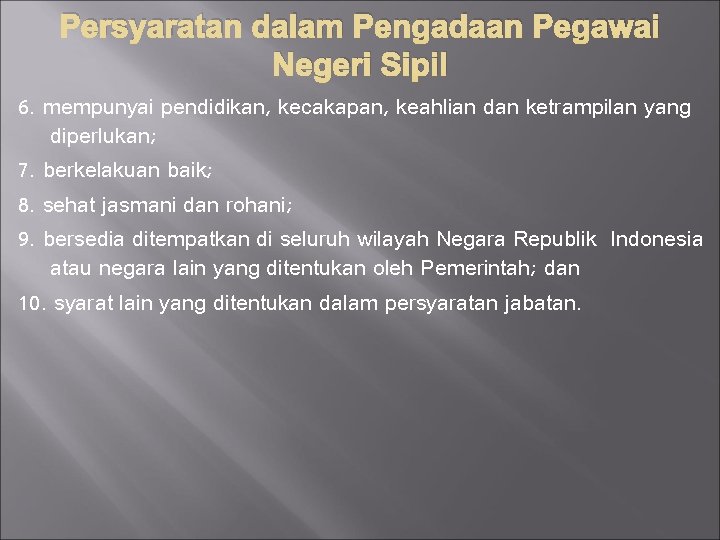 Persyaratan dalam Pengadaan Pegawai Negeri Sipil 6. mempunyai pendidikan, kecakapan, keahlian dan ketrampilan yang