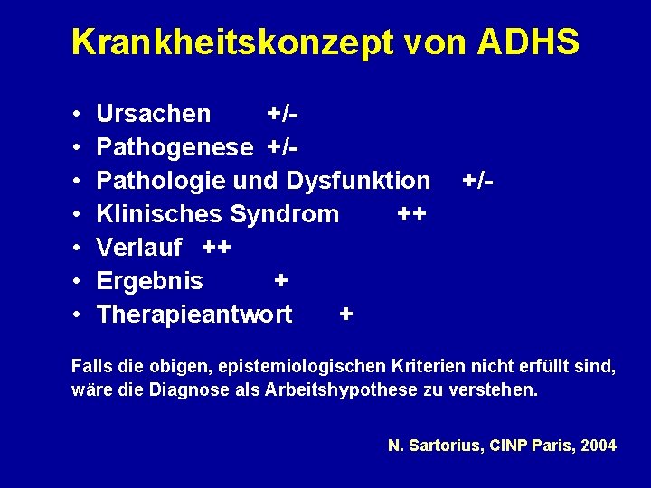 Krankheitskonzept von ADHS • • Ursachen +/Pathogenese +/Pathologie und Dysfunktion Klinisches Syndrom ++ Verlauf