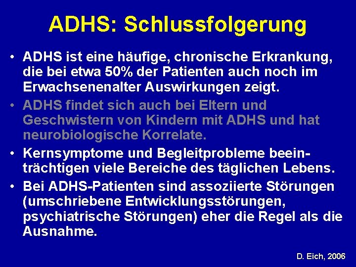 ADHS: Schlussfolgerung • ADHS ist eine häufige, chronische Erkrankung, die bei etwa 50% der