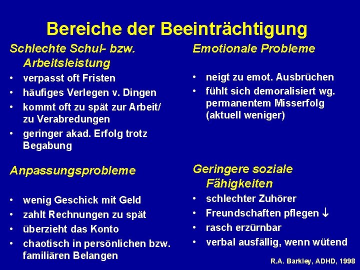 Bereiche der Beeinträchtigung Schlechte Schul- bzw. Arbeitsleistung Emotionale Probleme • verpasst oft Fristen •