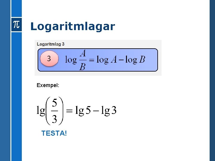 Logaritmlagar Exempel: TESTA! 