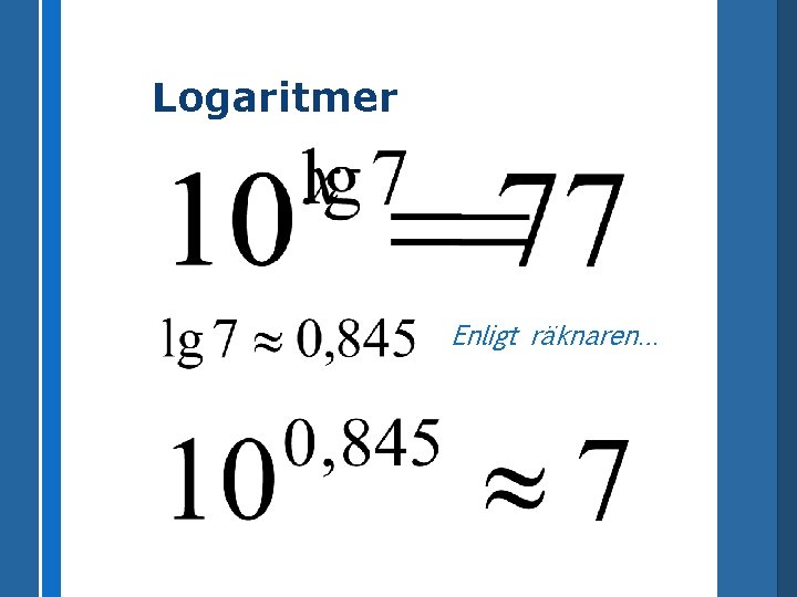 Logaritmer Enligt räknaren… 