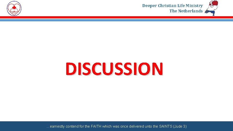 Deeper Christian Life Ministry The Netherlands DISCUSSION …earnestly contend for the FAITH which was