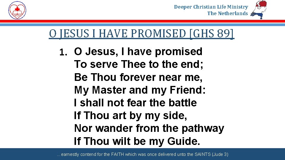 Deeper Christian Life Ministry The Netherlands O JESUS I HAVE PROMISED [GHS 89] 1.