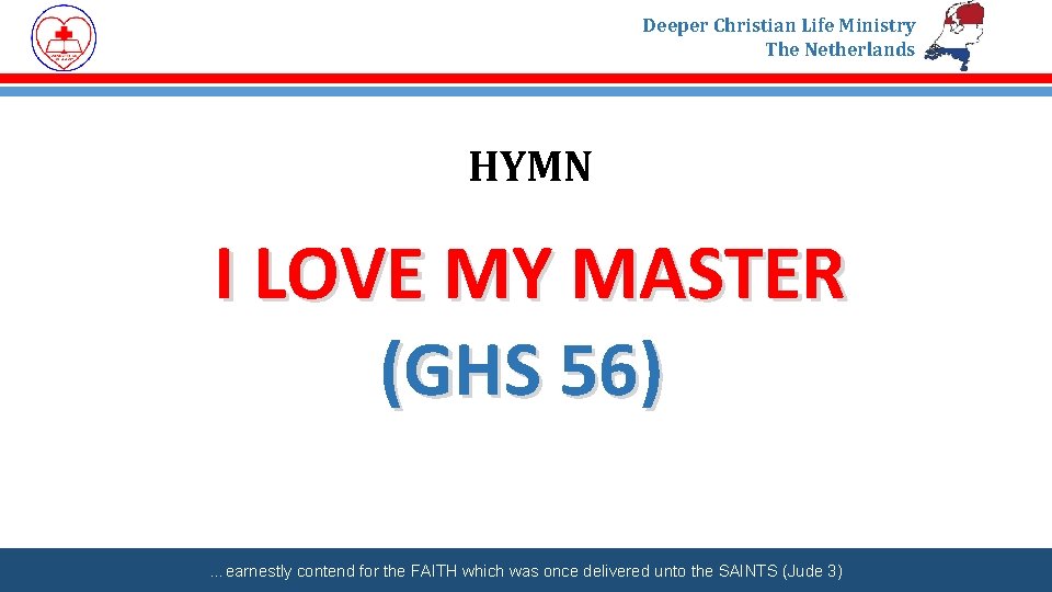 Deeper Christian Life Ministry The Netherlands HYMN I LOVE MY MASTER (GHS 56) …earnestly