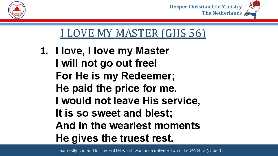 Deeper Christian Life Ministry The Netherlands I LOVE MY MASTER (GHS 56) 1. I