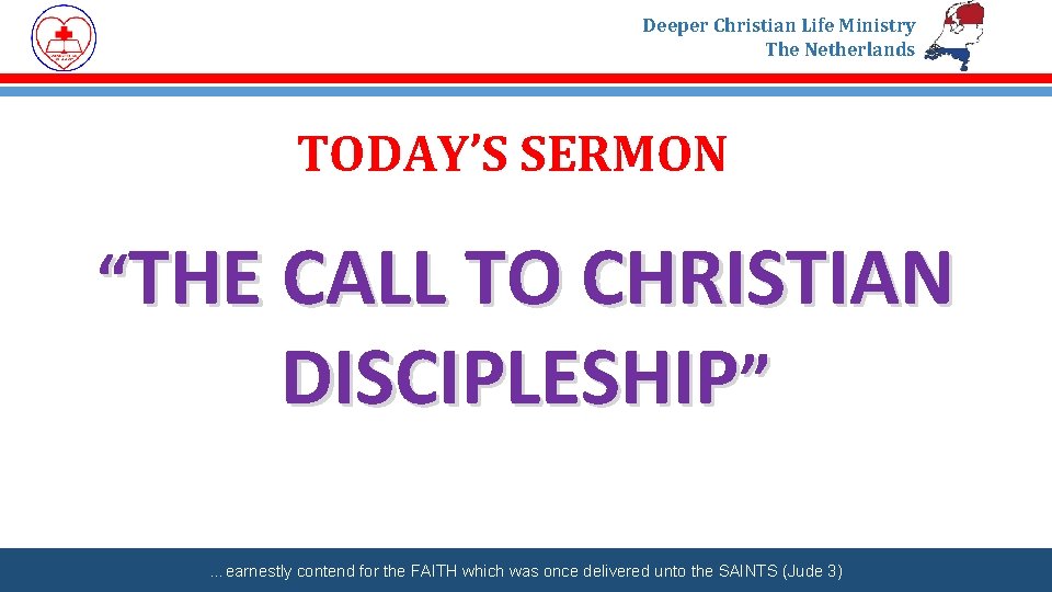 Deeper Christian Life Ministry The Netherlands TODAY’S SERMON “THE CALL TO CHRISTIAN DISCIPLESHIP” …earnestly