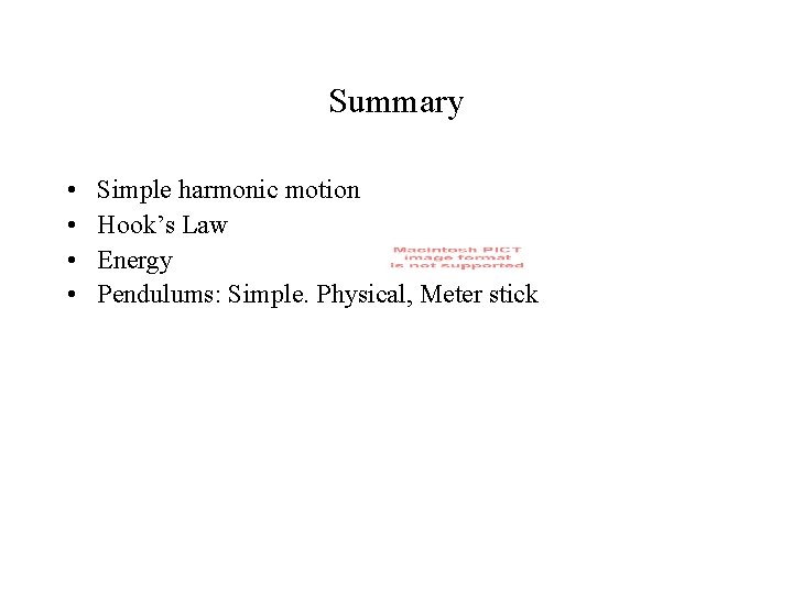 Summary • • Simple harmonic motion Hook’s Law Energy Pendulums: Simple. Physical, Meter stick