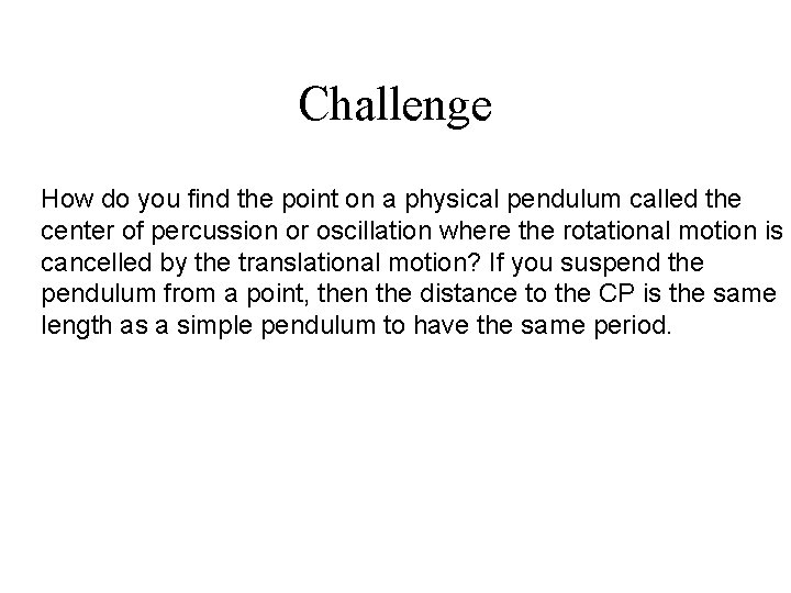 Challenge How do you find the point on a physical pendulum called the center