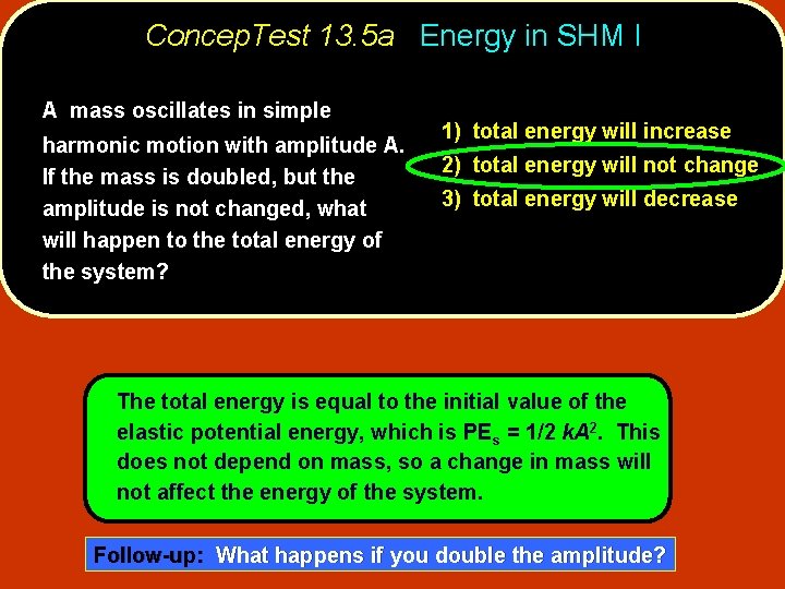 Concep. Test 13. 5 a Energy in SHM I A mass oscillates in simple