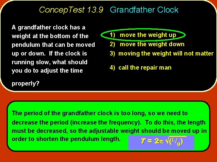 Concep. Test 13. 9 Grandfather Clock A grandfather clock has a weight at the