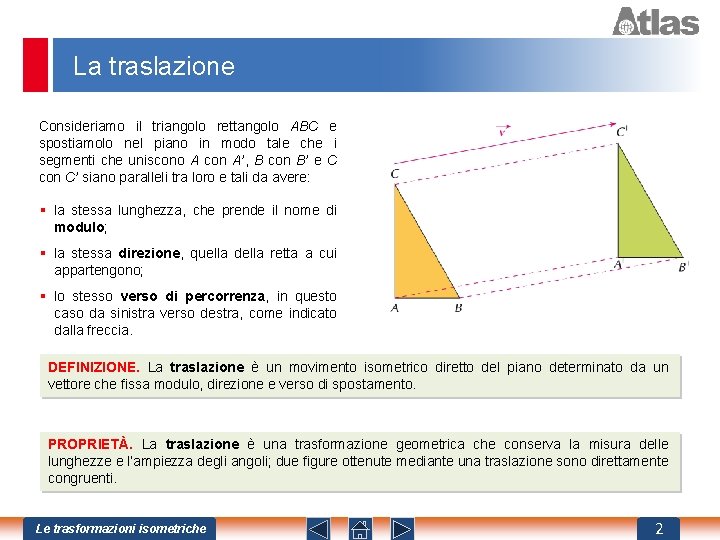 La traslazione Consideriamo il triangolo rettangolo ABC e spostiamolo nel piano in modo tale