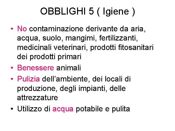 OBBLIGHI 5 ( Igiene ) • No contaminazione derivante da aria, acqua, suolo, mangimi,