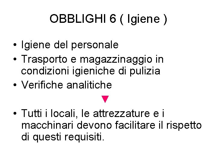 OBBLIGHI 6 ( Igiene ) • Igiene del personale • Trasporto e magazzinaggio in