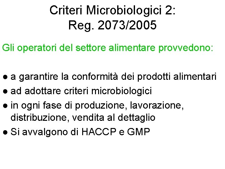Criteri Microbiologici 2: Reg. 2073/2005 Gli operatori del settore alimentare provvedono: ● a garantire