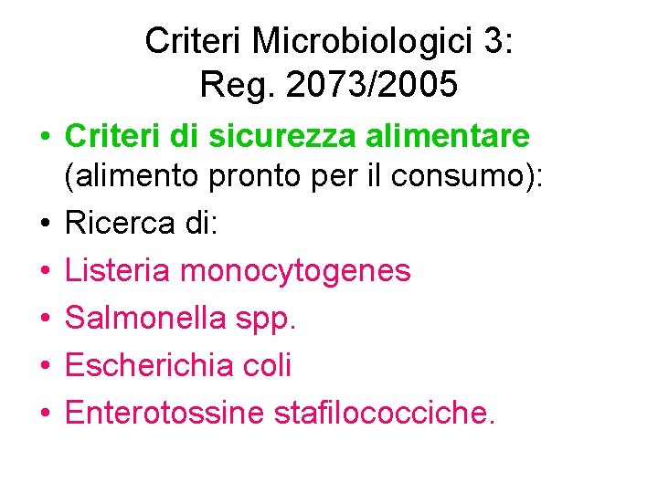 Criteri Microbiologici 3: Reg. 2073/2005 • Criteri di sicurezza alimentare (alimento pronto per il