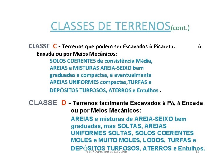 CLASSES DE TERRENOS(cont. ) CLASSE C - Terrenos que podem ser Escavados à Picareta,