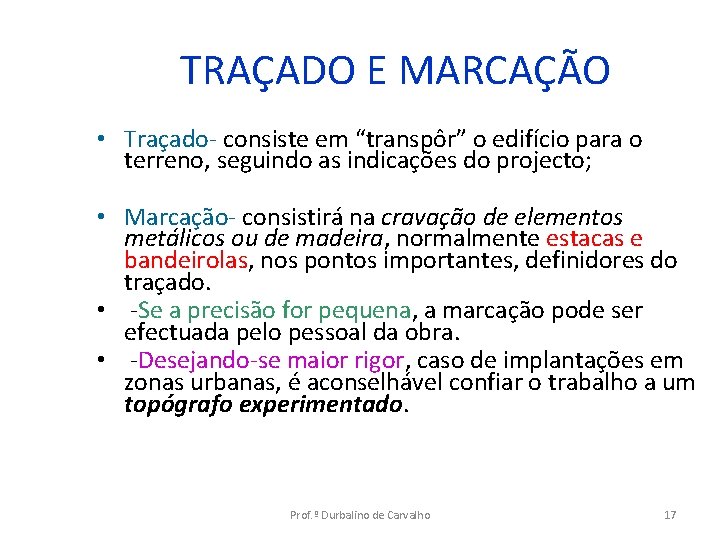 TRAÇADO E MARCAÇÃO • Traçado- consiste em “transpôr” o edifício para o terreno, seguindo