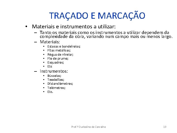 TRAÇADO E MARCAÇÃO • Materiais e instrumentos a utilizar: – Tanto os materiais como