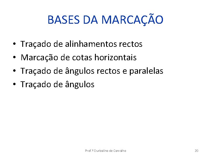 BASES DA MARCAÇÃO • • Traçado de alinhamentos rectos Marcação de cotas horizontais Traçado