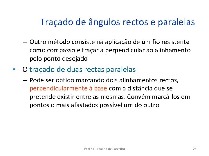 Traçado de ângulos rectos e paralelas – Outro método consiste na aplicação de um