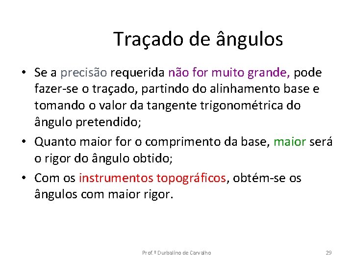 Traçado de ângulos • Se a precisão requerida não for muito grande, pode fazer-se