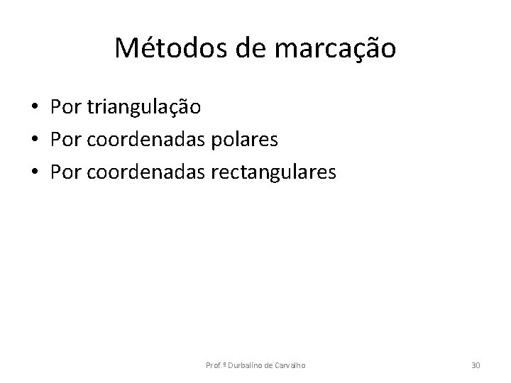 Métodos de marcação • Por triangulação • Por coordenadas polares • Por coordenadas rectangulares