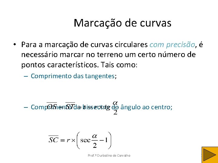 Marcação de curvas • Para a marcação de curvas circulares com precisão, é necessário