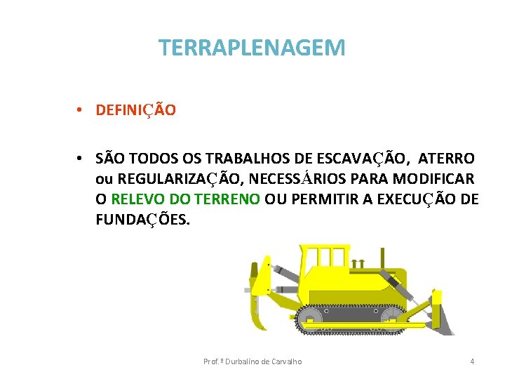 TERRAPLENAGEM • DEFINIÇÃO • SÃO TODOS OS TRABALHOS DE ESCAVAÇÃO, ATERRO ou REGULARIZAÇÃO, NECESSÁRIOS