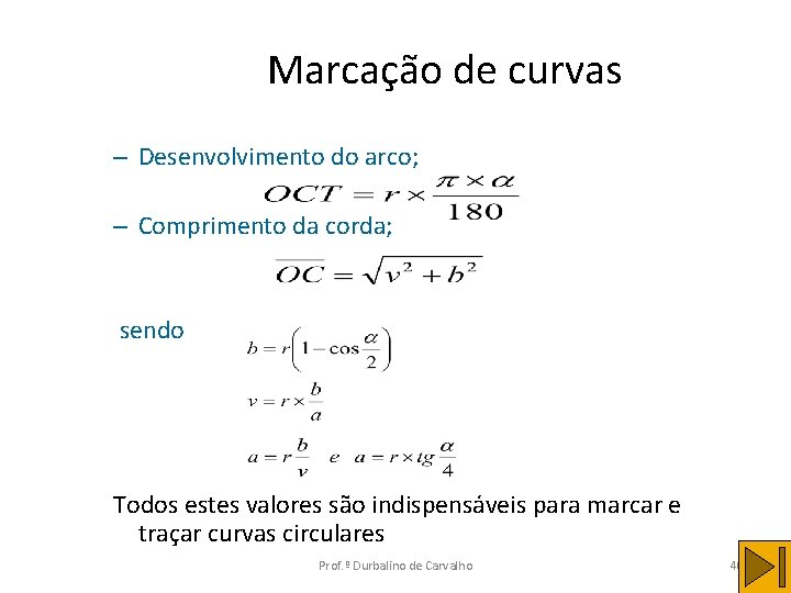 Marcação de curvas – Desenvolvimento do arco; – Comprimento da corda; sendo Todos estes