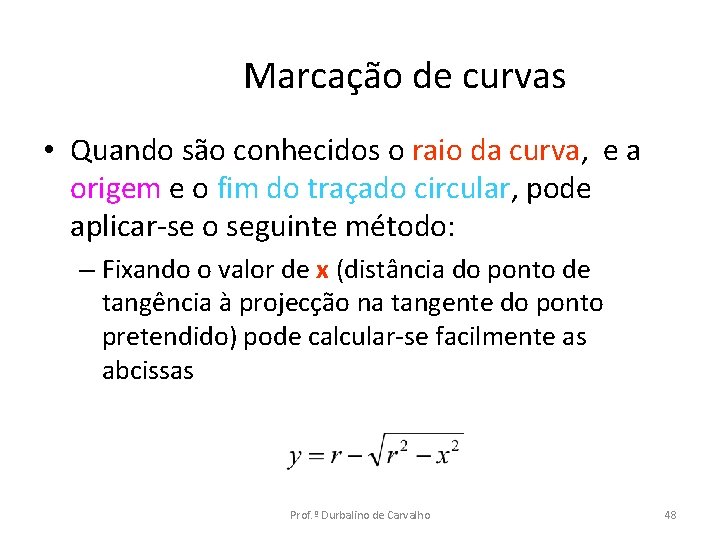 Marcação de curvas • Quando são conhecidos o raio da curva, e a origem