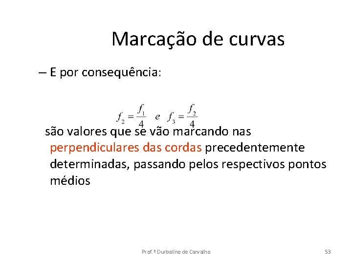 Marcação de curvas – E por consequência: são valores que se vão marcando nas