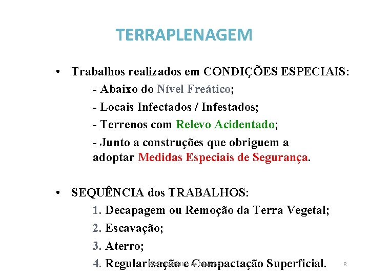 TERRAPLENAGEM • Trabalhos realizados em CONDIÇÕES ESPECIAIS: - Abaixo do Nível Freático; - Locais