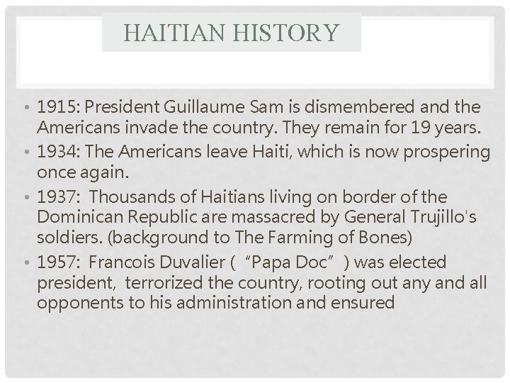 HAITIAN HISTORY • 1915: President Guillaume Sam is dismembered and the Americans invade the