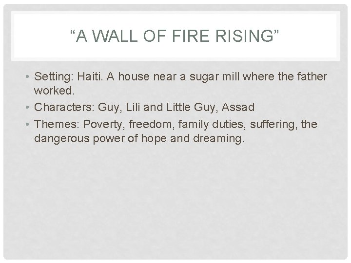 “A WALL OF FIRE RISING” • Setting: Haiti. A house near a sugar mill