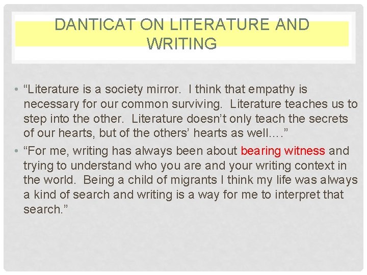 DANTICAT ON LITERATURE AND WRITING • “Literature is a society mirror. I think that
