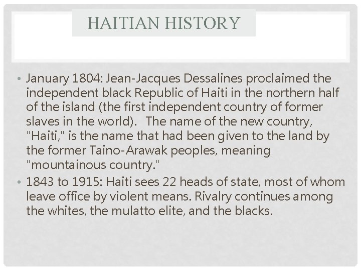 HAITIAN HISTORY • January 1804: Jean-Jacques Dessalines proclaimed the independent black Republic of Haiti